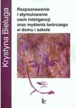 Rozpoznawanie i stymulowanie cech inteligencji oraz myślenia twórczego w domu i szkole