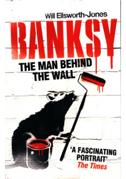 The Man Behind The Wall: Banksy