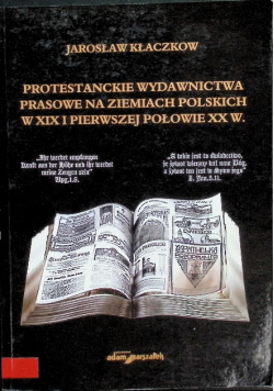 Protestanckie wydawnictwa prasowe na ziemiach polskich w. XIX i pierwszej połowie XX w.