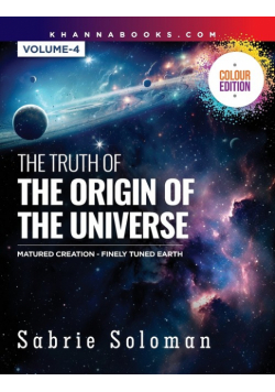 The Truth Of The Origin Of The Universe (Fully Matured Functional Creation And The Miraculous Finely Tuned Young-Earth)