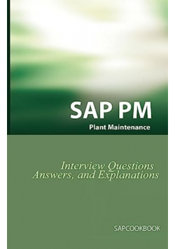 SAP PM Interview Questions, Answers, and Explanations: SAP Plant Maintenance Certification Review