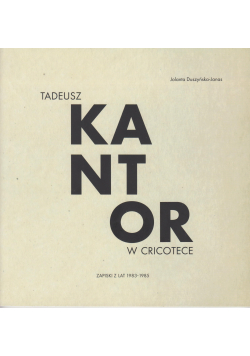 Tadeusz Kantor w Cricotece Zapiski z lat 1938 - 1985