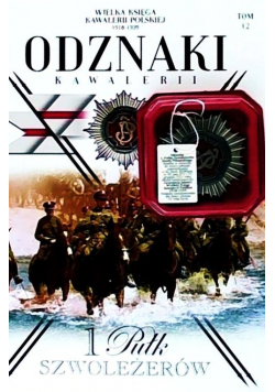 Wielka Księga Kawalerii Polskiej 1918-1939 Odznaki Kawalerii Tom 12 1 Pułk Szwoleżerów