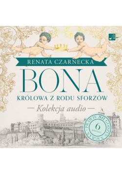 Bona. Królowa z rodu Sforzów