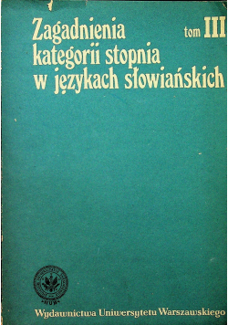 Zagadnienia kategorii stopnia w językach słowiańskich tom III