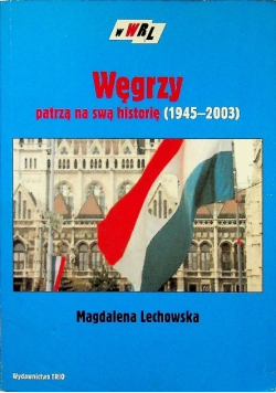 Węgrzy patrzą na swą historię 1945 - 2003