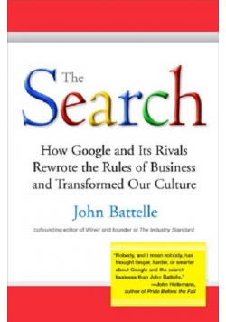 The Search How Google and Its Rivals Rewrote the Rules of Business and Transformed Our Culture