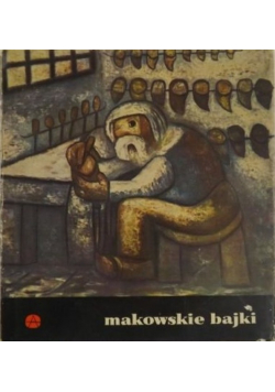 Makowskie bajki. Obrazy Tadeusza Makowskiego