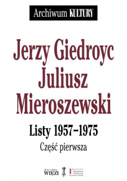 Jerzy Giedroyc Juliusz Mieroszewski Listy 1957-1975 Tom 1-3