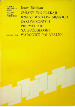 Zmiany we fleksji rzeczowników męskich zakończonych na spółgłoski wargowe palatalne