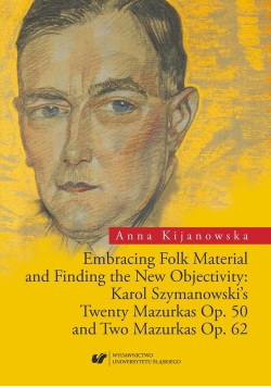 Embracing Folk Material and Finding the new  Objectivity: Karol Szymanowski s twenty Maurkas Op 50 and two Mazurkas Op 62