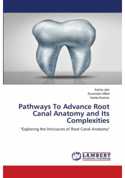 Pathways To Advance Root Canal Anatomy and Its Complexities