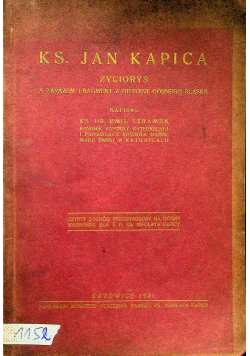 Ks Jan Kapica Życiorys a zarazem fragmenty z historji Górnego Śląska 1931 r.