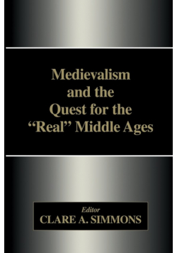 Medievalism and the Quest for the Real Middle Ages