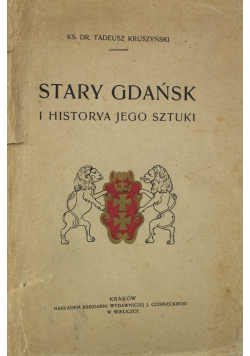 Stary Gdańsk i Historya jego sztuki 1912r.