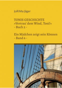 TONIS GESCHICHTE Vertrau' dem Wind, Toni!, Band 6