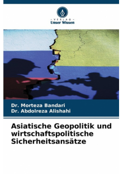 Asiatische Geopolitik und wirtschaftspolitische Sicherheitsansätze