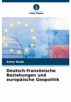 Deutsch-französische Beziehungen und europäische Geopolitik