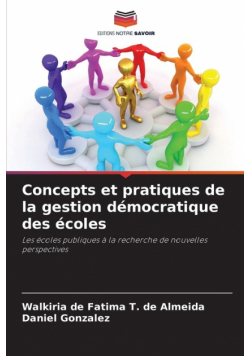 Concepts et pratiques de la gestion démocratique des écoles