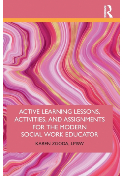 Active Learning Lessons, Activities, and Assignments for the Modern Social Work Educator