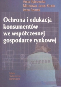 Ochrona i edukacja konsumentów we współczesnej gospodarce rynkowej