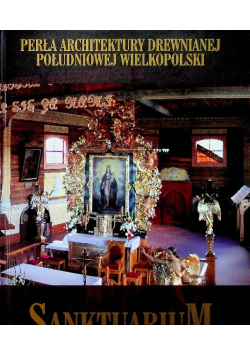 Perła architektury drewnianej południowej wielkopolski