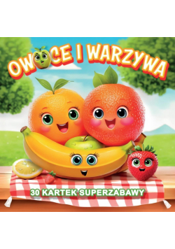 Owoce i warzywa 30 kartek superzabawy