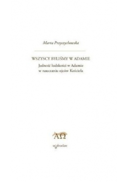 Wszyscy byliśmy w Adamie jedność ludzkości w Adamie w nauczaniu ojców kościoła