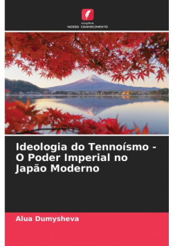 Ideologia do Tennoísmo - O Poder Imperial no Japão Moderno
