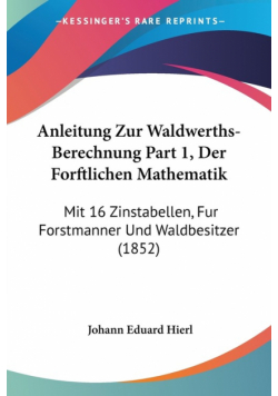 Anleitung Zur Waldwerths-Berechnung Part 1, Der Forftlichen Mathematik