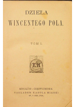 Nowa biblioteka pisarzy polskich Tom XXVIII Dzieła Wincentego Pola Tom I