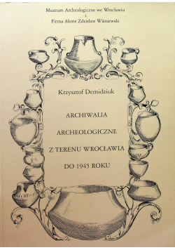 Archiwalia archeologiczne z terenu Wroclawia do 1945 roku
