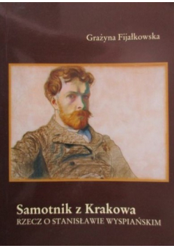 Samotnik z Krakowa Rzecz o Stanisławie Wyspiańskim