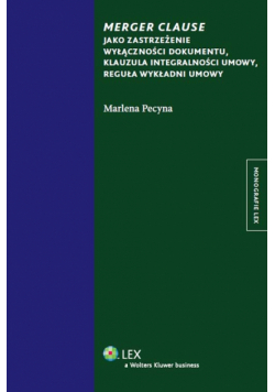 Merger clause jako zastrzeżenie wyłączności dokumentu, klauzula integralności umowy, reguła wykładni umowy