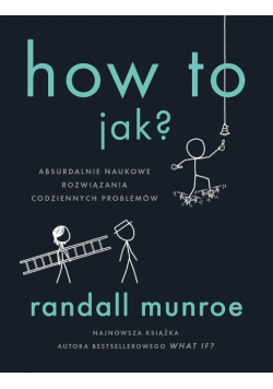 How To. Jak?. Absurdalnie naukowe rozwiązania...