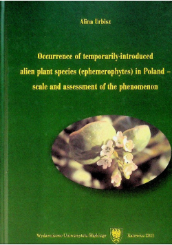 Urbisz occurrence of iintroduced alien plant species ( ephemerophytes ) in Poland - scale and assessment of the phenomenon