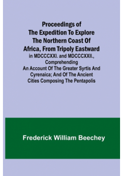 Proceedings of the expedition to explore the northern coast of Africa, from Tripoly eastward