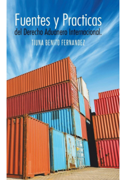 Fuentes y Practicas del Derecho Aduanero Internacional.