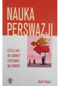 Nauka perswazji czyli jak w 8 minut postawić na swoim