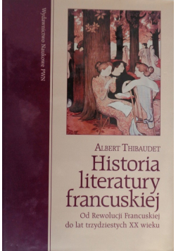 Historia literatury francuskiej Od Rewolucji Francuskiej do lat trzydziestych XX wieku