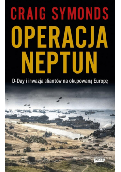Operacja Neptun. D-Day i inwazja Aliantów na...
