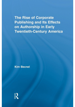 The Rise of Corporate Publishing and Its Effects on Authorship in Early Twentieth Century America