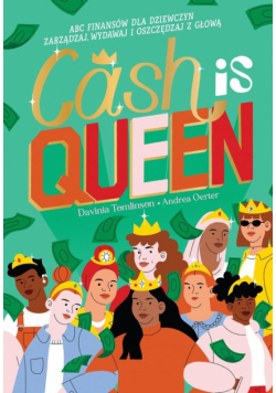 Cash is Queen. ABC finansów dla dziewczyn. Zarządzaj, wydawaj i oszczędzaj z głową