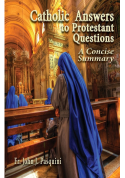 Catholic Answers to Protestant Questions A Concise Summary