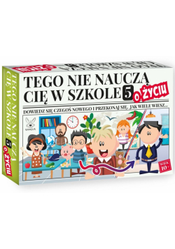 Gra Tego nie nauczą Cię w szkole 5 o Życiu