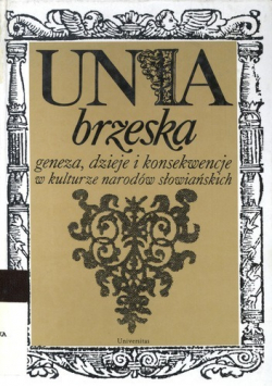 Unia brzeska geneza dzieje i konsekwencje w kulturze narodów słowiańskich