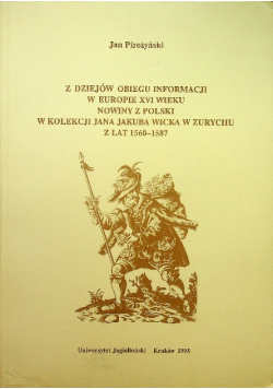 Z dziejów obiegu informacji w Europie XVI wieku nowiny z Polski w kolekcji Jana Jakuba Wicka w Zurychu z lat 1560 - 1587