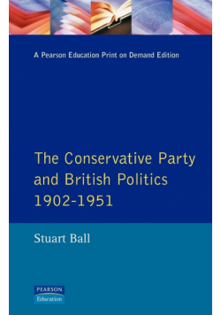 The Conservative Party and British Politics 1902 - 1951
