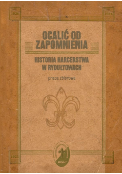 Ocalić od zapomnienia Historia harcerstwa w Rydułtowach