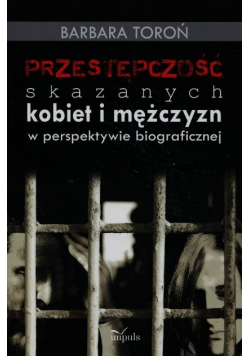 Przestępczość skazanych kobiet i mężczyzn w perspektywie biograficznej